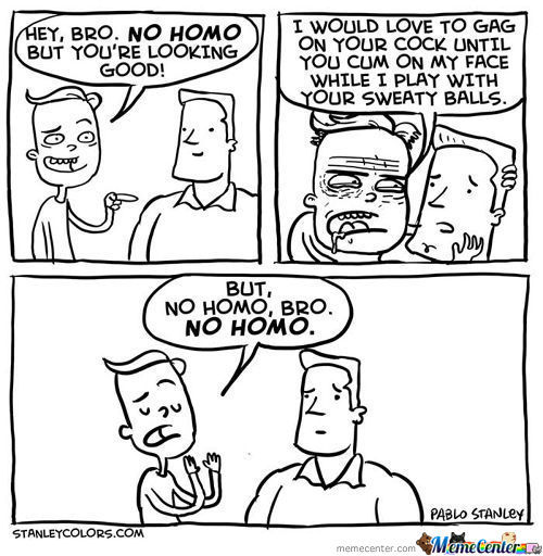 No homo bro